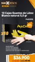 10 Cajas Guantes de Látex Blanco natural 5,5 gr Machtig