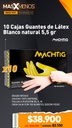 10 Cajas Guantes de Látex Blanco natural 5,5 gr Machtig